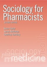 Sociology for Pharmacists - KEVIN M. G. (UNIVERSITY/LONDON SCHOOL OF PHARMACY,  UK) Taylor ; Sarah (Psychoanalyst in London, UK.) Nettleton ; Geoffrey (University of Exeter Medical School, Devon, United Kingdom) Harding - 9780415274883
