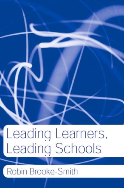 Leading Learners, Leading Schools, Robin Brooke-Smith - Paperback - 9780415274999