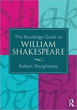 The Routledge Guide to William Shakespeare - ROBERT (UNIVERSITY OF KENT,  UK) Shaughnessy - 9780415275408