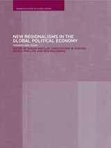 New Regionalism in the Global Political Economy - SHAUN (UNIVERSITY OF WARWICK,  UK) Breslin ; Christopher W. (University of Warwick, UK) Hughes ; Nicola Phillips ; Ben (University of Copenhagen, Denmark) Rosamond - 9780415277686