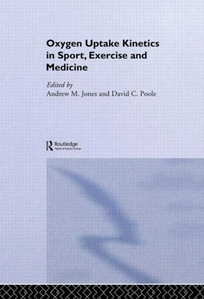 Oxygen Uptake Kinetics in Sport, Exercise and Medicine, Andrew M. Jones ; David C. Poole - Gebonden - 9780415305600