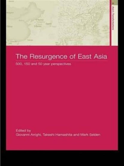 The Resurgence of East Asia, GIOVANNI ARRIGHI ; TAKESHI HAMASHITA ; MARK (CORNELL UNIVERSITY,  USA) Selden - Gebonden - 9780415316361