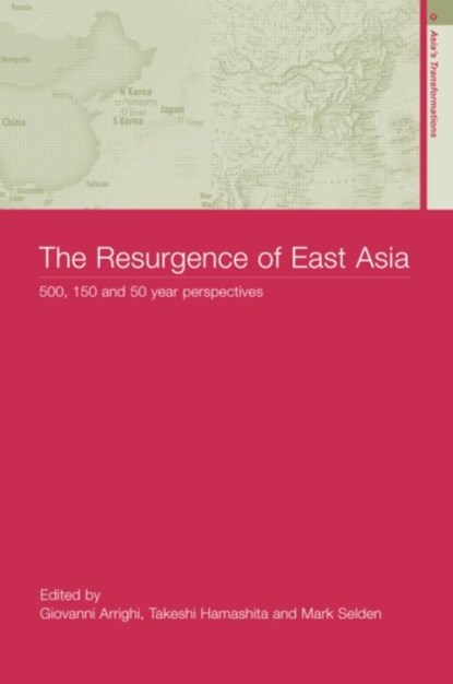 The Resurgence of East Asia, GIOVANNI ARRIGHI ; TAKESHI HAMASHITA ; MARK (CORNELL UNIVERSITY,  USA) Selden - Paperback - 9780415316378