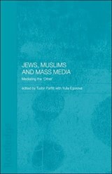 Jews, Muslims and Mass Media - YULIA (CARDIFF UNIVERSITY,  UK) Egorova ; Tudor (School of Oriental and African Studies, University of London, UK) Parfitt - 9780415318396