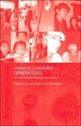 Japan's Changing Generations - GORDON MATHEWS ; BRUCE (DOSHISHA UNIVERSITY,  Kyoto, Japan) White - 9780415322270