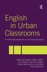 English in Urban Classrooms - JILL BOURNE ; ANTON FRANKS ; JOHN HARDCASTLE ; CAREY (INSTITUTE OF EDUCATION,  University of London, UK) Jewitt ; Ken (University of Wales Trinity St David, Swansea, UK) Jones ; Gunther (Institute of Education, University of London, UK) Kress ; Euan (Euan passed away 19.4.21 as advised by wife Gilli - 9780415331685