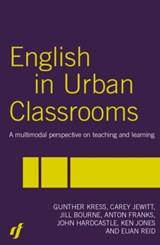 English in Urban Classrooms - JILL BOURNE ; ANTON FRANKS ; JOHN HARDCASTLE ; CAREY (INSTITUTE OF EDUCATION,  University of London, UK) Jewitt ; Ken (University of Wales Trinity St David, Swansea, UK) Jones ; Gunther (Institute of Education, University of London, UK) Kress ; Euan (Euan passed away 19.4.21 as advised by wife Gilli - 9780415331692