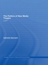 The Politics of New Media Theatre - Gabriella Giannachi - 9780415349468