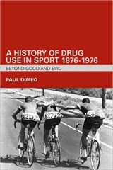 A History of Drug Use in Sport: 1876 - 1976 - PAUL (UNIVERSITY OF STIRLING,  UK) Dimeo - 9780415357715