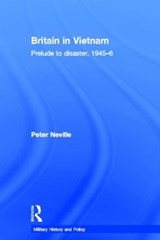 Britain in Vietnam - PETER (UNIVERSITY OF EAST ANGLIA,  UK) Neville - 9780415358484