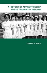 A History of Apprenticeship Nurse Training in Ireland - Gerard Fealy - 9780415359979