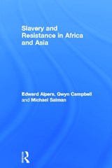 Slavery and Resistance in Africa and Asia - EDWARD A. (UNIVERSITY OF CALIFORNIA,  Los Angeles, USA) Alpers ; Gwyn (McGill University, Canada) Campbell ; Michael (University of California, Los Angeles, USA) Salman - 9780415360104