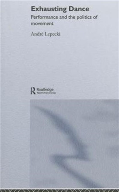 Exhausting Dance, Andre Lepecki - Gebonden - 9780415362535