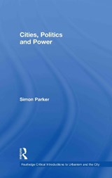Cities, Politics & Power - SIMON (UNIVERSITY OF YORK,  UK) Parker - 9780415365796
