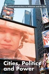 Cities, Politics & Power - SIMON (UNIVERSITY OF YORK,  UK) Parker - 9780415365802