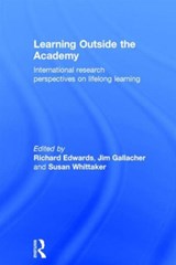 Learning Outside the Academy - RICHARD (UNIVERSITY OF STIRLING,  UK) Edwards ; Jim Gallacher ; Susan Whittaker - 9780415365857