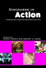 Discourse in Action - Rodney H Jones ; Sigrid Norris - 9780415366175