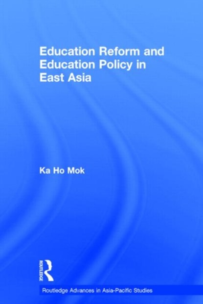 Education Reform and Education Policy in East Asia, Ka-ho Mok - Gebonden - 9780415368148