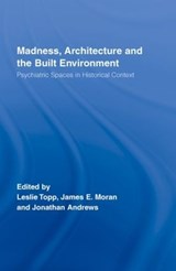 Madness, Architecture and the Built Environment - JAMES (UNIVERSITY OF PRINCE EDWARD ISLAND,  Canada) Moran ; Leslie Topp ; Jonathan Andrews - 9780415375290