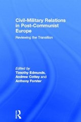 Civil-Military Relations in Post-Communist Europe - TIMOTHY (UNIVERSITY OF DURHAM,  UK) Edmunds ; Andrew Cottey ; Anthony (University of Durham, UK) Forster - 9780415376310