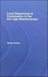 Local Responses to Colonization in the Iron Age Mediterranean - TAMAR (UNIVERSITY OF BRISTOL,  UK) Hodos - 9780415378369