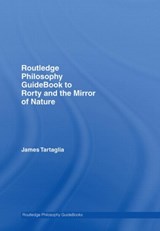 Routledge Philosophy GuideBook to Rorty and the Mirror of Nature - JAMES (KEELE UNIVERSITY,  UK) Tartaglia - 9780415383301