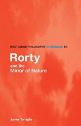 Routledge Philosophy GuideBook to Rorty and the Mirror of Nature - James (University of Keele Tartaglia - 9780415383318
