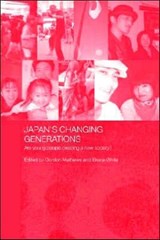 Japan's Changing Generations - GORDON MATHEWS ; BRUCE (CHILDREN'S HEALTH CENTER,  Phoenix, AZ, USA) White - 9780415384919