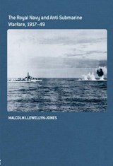 The Royal Navy and Anti-Submarine Warfare, 1917-49 - Malcolm Llewellyn-Jones - 9780415385329