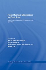 Past Human Migrations in East Asia - ALICIA (UNIVERSITY OF GENEVA,  Switzerland) Sanchez-Mazas ; Roger Blench ; Malcolm D. (Australian National University, Australia) Ross ; Ilia Peiros ; Marie Lin - 9780415399234