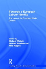 Towards a European Labour Identity - Michael Whittall ; Herman (Aalborg University) Knudsen ; Fred Huijgen - 9780415403962