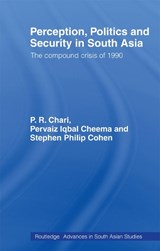 Perception, Politics and Security in South Asia - P. R. (INSTITUTE OF PEACE AND CONFLICT STUDIES,  India) Chari ; Pervias Iqbal Cheema ; Stephen Philip Cohen - 9780415406031