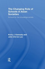 The Changing Role of Schools in Asian Societies - KERRY J. KENNEDY ; JOHN CHI-KIN (THE EDUCATION UNIVERSITY OF HONG KONG,  Hong Kong) Lee - 9780415412001