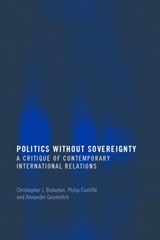 Politics Without Sovereignty - CHRISTOPHER BICKERTON ; PHILIP (KING'S COLLEGE LONDON,  University of London, UK) Cunliffe ; Alexander (Columbia University, USA) Gourevitch - 9780415418072
