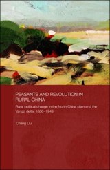 Peasants and Revolution in Rural China - Chang Liu - 9780415421768