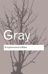 Enlightenment's Wake | John (Institute of Education, University of London, Uk) Gray | 