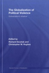 The Globalization of Political Violence - RICHARD (UNIVERSITY OF QUEENSLAND,  Australia) Devetak ; Christopher W. (University of Warwick, UK) Hughes - 9780415425339