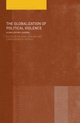 The Globalization of Political Violence - RICHARD (UNIVERSITY OF QUEENSLAND,  Australia) Devetak ; Christopher W. (University of Warwick, UK) Hughes - 9780415425346