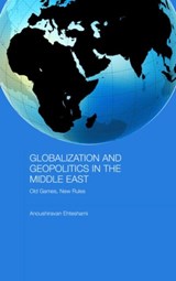 Globalization and Geopolitics in the Middle East - ANOUSHIRAVAN (UNIVERSITY OF DURHAM,  UK) Ehteshami - 9780415426329