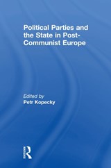 Political Parties and the State in Post-Communist Europe - PETR (LEIDEN UNIVERSITY,  The Netherlands) Kopecky - 9780415439596