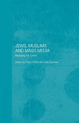 Jews, Muslims and Mass Media - Yulia (Cardiff University Egorova ; Tudor (School of Oriental and African Studies Parfitt - 9780415444477