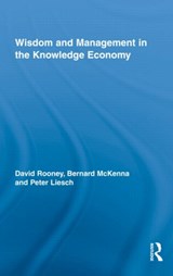 Wisdom and Management in the Knowledge Economy - DAVID ROONEY ; BERNARD MCKENNA ; PETER (UNIVERSITY OF QUEENSLAND,  Australia) Liesch - 9780415445733