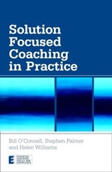 Solution Focused Coaching in Practice - Bill (Focus on Solutions O'Connell ; Stephen (Director Palmer ; Helen (Faculty of Solution Focused Practice Williams - 9780415447072