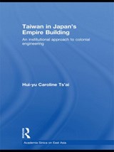 Taiwan in Japan's Empire-Building - Hui-yu Caroline Tsai - 9780415447386