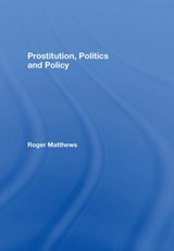 Prostitution, Politics & Policy - ROGER (UNIVERSITY OF READING,  UK) Matthews - 9780415459167