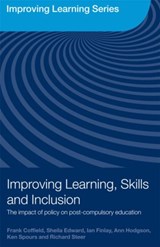 Improving Learning, Skills and Inclusion - FRANK COFFIELD ; SHEILA EDWARD ; IAN (UNIVERSITY OF STRATHCLYDE,  UK) Finlay ; Ann (Institute of Education, University of London, UK) Hodgson ; Ken (Institute of Education, University of London, UK) Spours ; Richard (Institute of Education, University of London, UK) Steer - 9780415461818