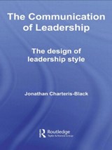 The Communication of Leadership - JONATHAN (UNIVERSITY OF SURREY,  UK.) Charteris-Black - 9780415486507