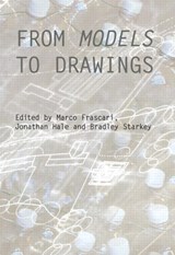 From Models to Drawings - Marco Frascari ; Jonathan Hale ; Bradley Starkey - 9780415487986