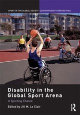 Disability in the Global Sport Arena - JILL M. (HUMBER COLLEGE INSTITUTE,  Canada) Le Clair - 9780415488518
