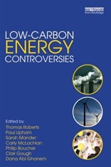 Low-Carbon Energy Controversies - THOMAS (UNIVERSITY OF SURREY,  UK) Roberts ; Paul Upham ; Sarah (Open University, UK) Mander ; Carly McLachlan ; Philip Boucher ; Clair Gough ; Dana Abi Ghanem - 9780415502627